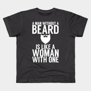 A man without a beard is like a woman with one Kids T-Shirt